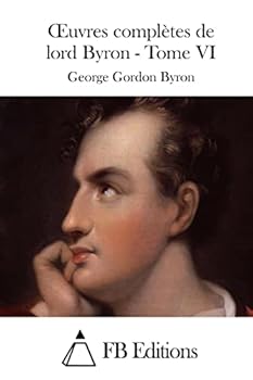 Oeuvres complètes de lord Byron. Volume 6 comprenant ses mémoires publiés par Thomas Moore