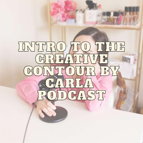 Creative Contour By Carla Podcast Intro