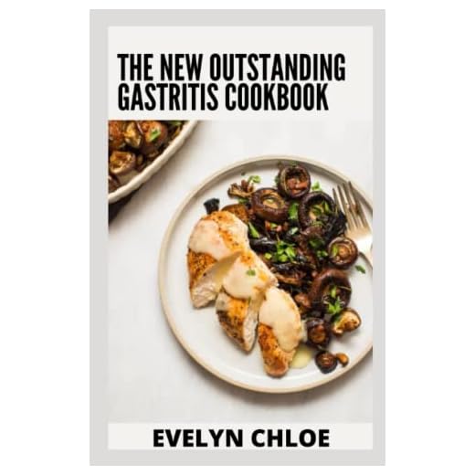 The New Outstanding Gastritis Cookbook: An Ultimate Guide To Heal Gastritis and Restore Your Stomach Pains with 100+ Simple Recipes