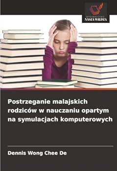 Postrzeganie malajskich rodziców w nauczaniu opartym na symulacjach komputerowych (Polish Edition)