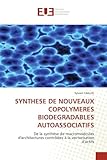  SYNTHESE DE NOUVEAUX COPOLYMERES BIODEGRADABLES AUTOASSOCIATIFS: De la synthèse de macromolécules d\'architectures contrôlées à la vectorisation d\'actifs