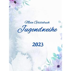 Gästebuch Jugendweihe Mädchen: Dein persönliches Erinnerungsalbum für die schönsten Glückwünsche und Danksagungen von…