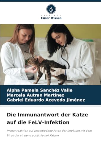 Die Immunantwort der Katze auf die FeLV-Infektion: Immunreaktion auf verschiedene Arten der Infektion mit dem Virus der viralen Leukämie bei Katzen