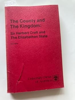 Paperback The county and the kingdom: Sir Herbert Croft and the Elizabethan state Book