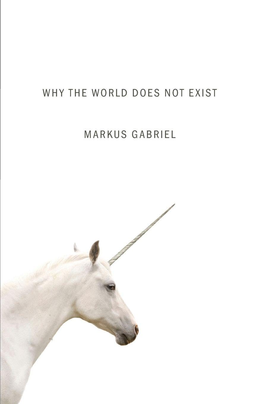 Why the World Does Not Exist by Markus Gabriel, Gregory Moss - 9780745687575