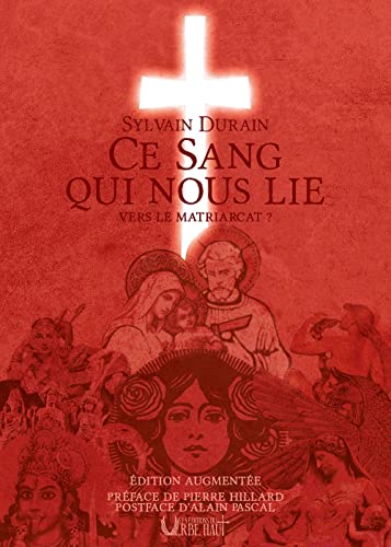 CE SANG QUI NOUS LIE VERS LE MATRIARCAT?: ÉDITION AUGMENTÉE - Préface de Pierre Hillard - Postface d'Alain Pascal