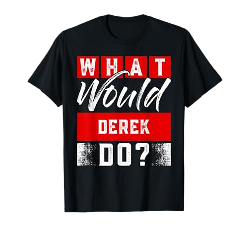 What Would DEREK Do? T-Shirt Name DEREK T-Shirt