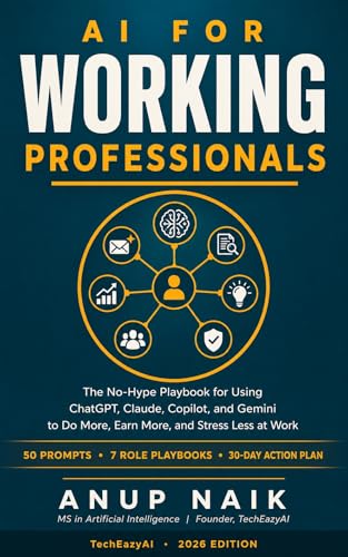 AI for Working Professionals: The No-Hype Playbook for Using ChatGPT, Claude, Copilot, and Gemini to Do More, Earn More, and Stress Less at Work — 2026 Edition (English Edition)