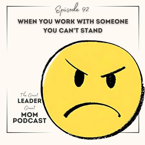 92 When You Work With Someone You Can&rsquo;t Stand