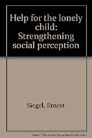 Help for the lonely child: Strengthening social perception 0876902891 Book Cover