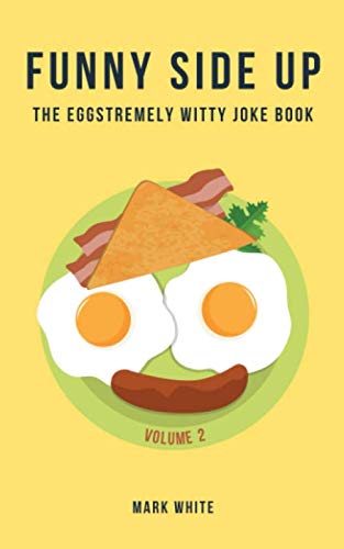 Funny Side Up: The Eggstremely Witty Joke Book (Volume 2)