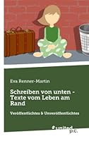 Schreiben von unten - Texte vom Leben am Rand: Veröffentlichtes & Unveröffentlichtes 3710356121 Book Cover