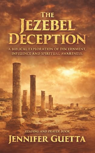 The Jezebel Deception: A biblical exploration of discernment, influence and spiritual awareness.