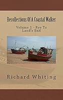 Recollections Of A Coastal Walker: Volume 1 - Rye To Land's End 1493771523 Book Cover
