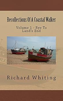 Recollections Of A Coastal Walker: Volume 1 - Rye To Land's End