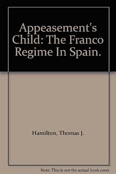 Appeasement's Child: The Franco Regime In Spain.