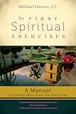 The First Spiritual Exercises: A Manual for Those Who Give the Exercises