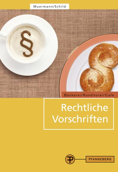 Rechtliche Vorschriften: für den Bereich Bäckerei/Konditorei/Café und caféähnliche Betriebe