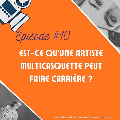 #10 Est-ce qu'une artiste multicasquette peut faire carri&egrave;re ?