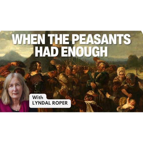 The Summer of FIRE and BLOOD: The Peasant's Revolt that Almost SHATTERED Feudal Europe. With Prof. Lyndal Roper