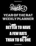 2020 Year Of The Rat Weekly Planner: Better To Have A Few Rats Than To Be One: Calendar And Organizer With Daily To-Do List: Jan 1 - Dec 31 2020 ... At A Glance Notepad With Vertical Dated Pages