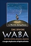 Divine Waba (Within, Among, Between and Around): A Jungian Exploration of Spiritual Paths (The Jung on the Hudson Book series)