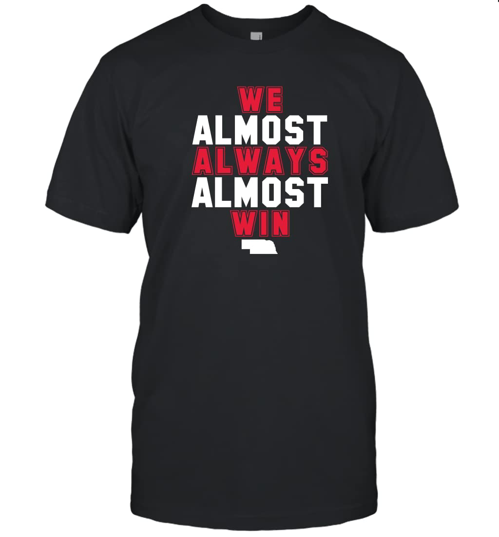 We Almost Always Almost Win Funny Nebraska Football Fans Lovers T-Shirt