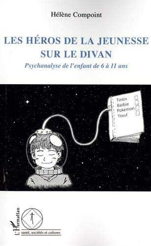 Les héros de la jeunesse sur le divan: Psychanalyse de l'enfant de 6 à 11 ans