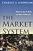 The Market System: What It Is, How It Works, and What to Make of It