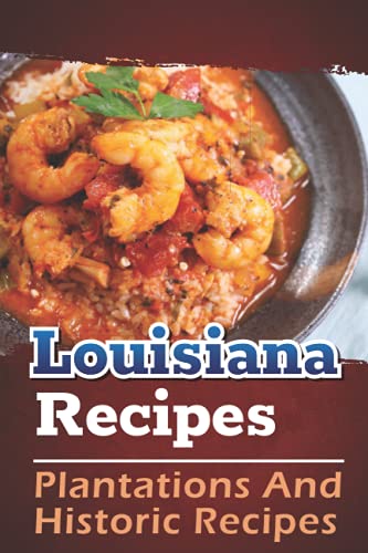 Louisiana Recipes: Plantations And Historic Recipes: Recipes Book