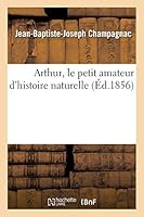 Arthur, Le Petit Amateur D'Histoire Naturelle 2013012160 Book Cover