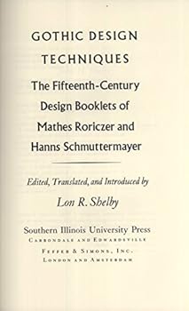 Hardcover Gothic Design Techniques: The Fifteenth-Century Design Booklets of Mathes Roriczer and Hanns Schmuttermayer Book
