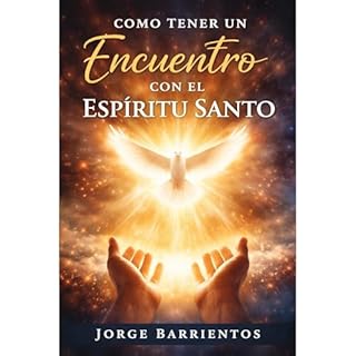 Como tener un Encuentro con el Esp&iacute;ritu Santo Audiolibro Por Jorge Barrientos arte de portada