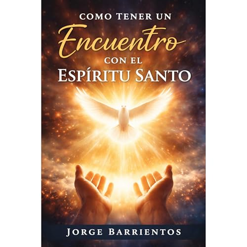 Como tener un Encuentro con el Esp&iacute;ritu Santo Audiobook By Jorge Barrientos cover art