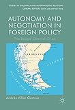 Autonomy and Negotiation in Foreign Policy: The Beagle Channel Crisis (Studies in Diplomacy and International Relations)