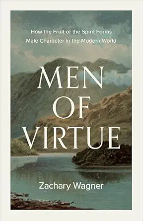 Men of Virtue: How the Fruit of the Spirit Forms Male Character in the Modern World book cover