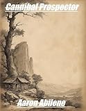Cannibal Prospector (English Edition) - Aaron Abilene 