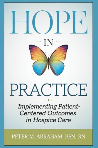 HOPE in Practice: Implementing Patient-Centered Outcomes in Hospice Care (Empowering Excellence in Hospice: A Nurse's Toolkit for Best Practices)