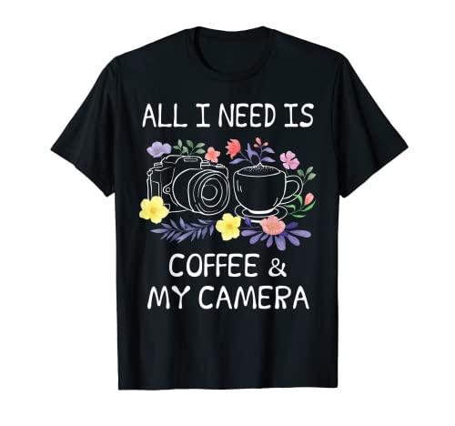 All I Need Is Coffee & My Camera T-Shirt