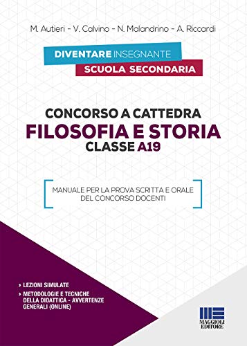 Concorso a cattedra. Filosofia e storia. Classe A19. Manuale per la prova scritta e orale del concorso docenti CON LEZIONI SIMULATE