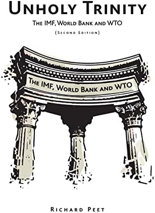 Unholy Trinity: The IMF, World Bank and WTO