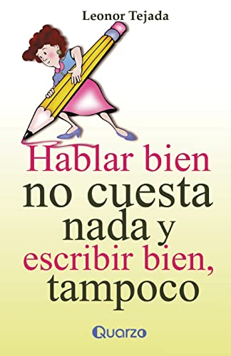 Hablar bien no cuesta nada y escribir tampoco (Spanish Edition)