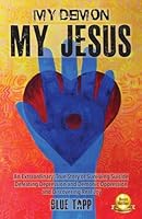 My Demon, My Jesus: Delivered from Demonic Oppression & Suicidal Depression; Brought Back from Death Into Victorious Life, Divine Joy & Visions B0B351FC3D Book Cover