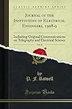 Journal of the Institution of Electrical Engineers, 1908-9, Vol. 42: Including Original Communications on Telegraphy and Electrical Science (Classic Reprint)