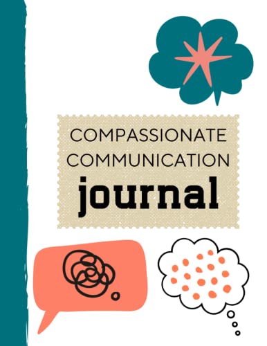 Compassionate Communication Journal: Nonviolent Communication NVC Guided Journal Workbook | Feelings Journal | Journaling for Connection