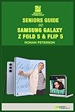 SENIORS GUIDE TO SAMSUNG GALAXY Z FOLD 5 & FLIP 5: A Beginners Handbook to Learn How to Use and Master the Galaxy Z Fold 5 Smartphone with Tips & ... Apps (GEEK TRENDS SAMSUNG GUIDES, Band 3)