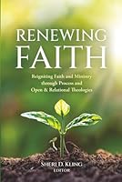 Renewing Faith: Reigniting Faith and Ministry through Process and Open & Relational Theologies 1968136258 Book Cover