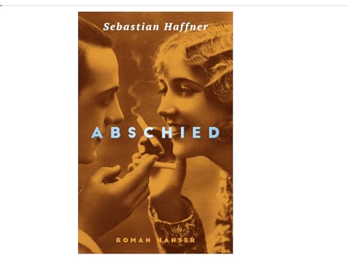 Sebastian Haffners &bdquo;Abschied&ldquo;: Ein unvergesslicher Liebesroman und Zeitzeuge der fr&uuml;hen 1930er Jahre