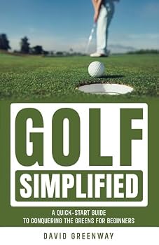 Paperback Golf Simplified: A Quick-Start Guide to Conquering the Greens for Beginners Book