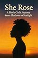 She Rose: A Black Girl’s Journey from Shadows to Sunlight (English Edition)